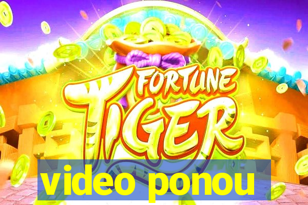 video ponou